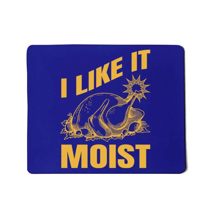 I Like It Moist Thanksgiving Cute Gift Mousepad