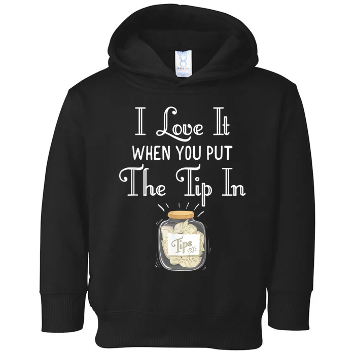 I Love It When You Put The Tip In! Bartender Toddler Hoodie