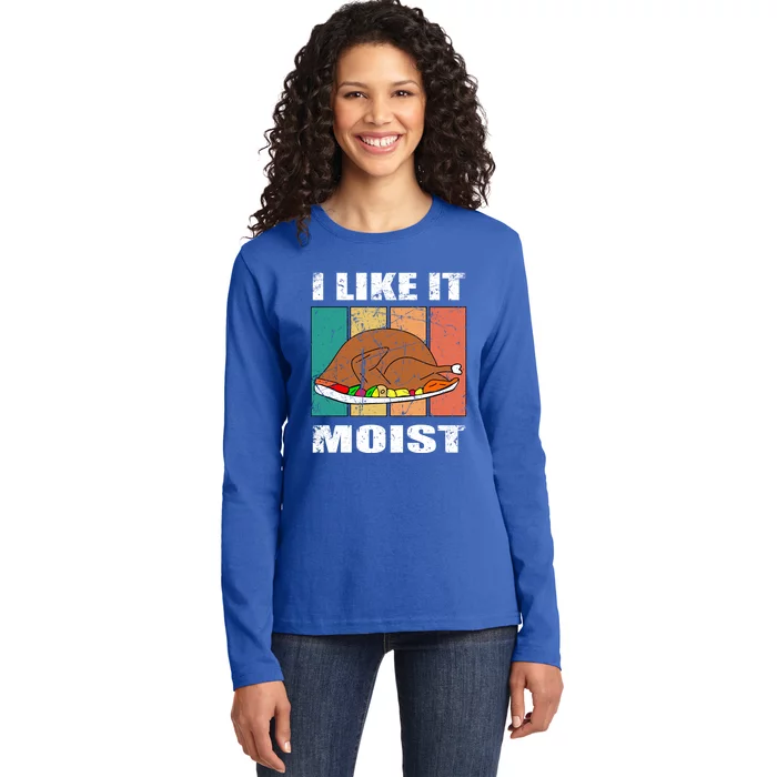 I Like It Moist Throwback Thanksgiving Dinner Family Gift Ladies Long Sleeve Shirt