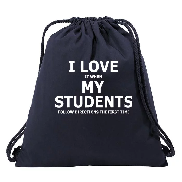 I Love It When My Students Follow Directions The First Time Drawstring Bag