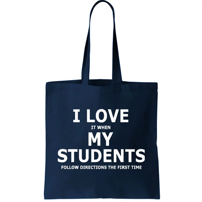 I Love It When My Students Follow Directions The First Time Tote Bag