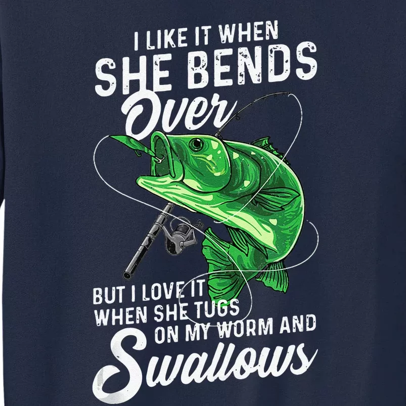 I Like It When She Bends Over Fishing Gifts For Tall Sweatshirt