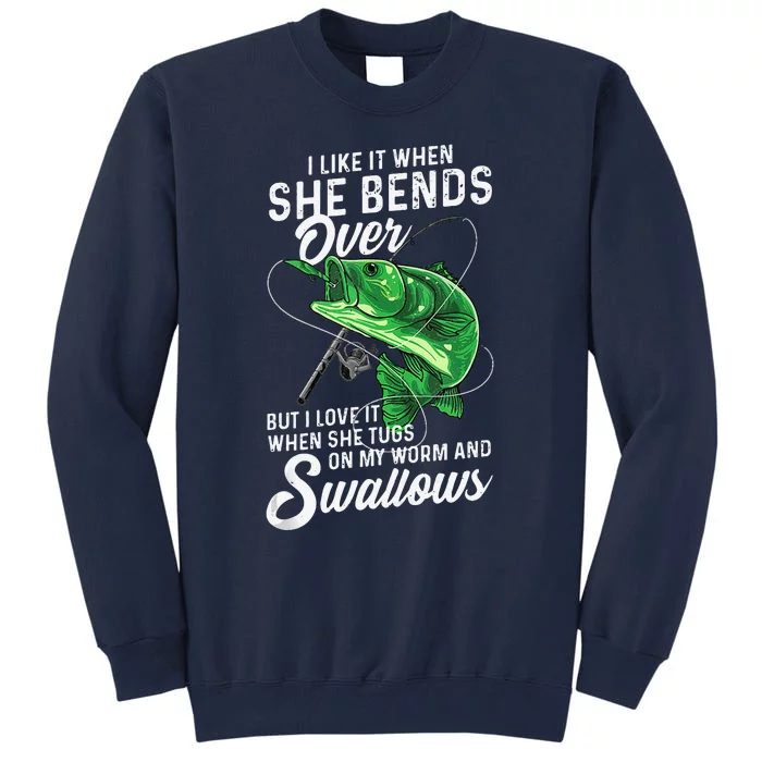 I Like It When She Bends Over Fishing Gifts For Tall Sweatshirt