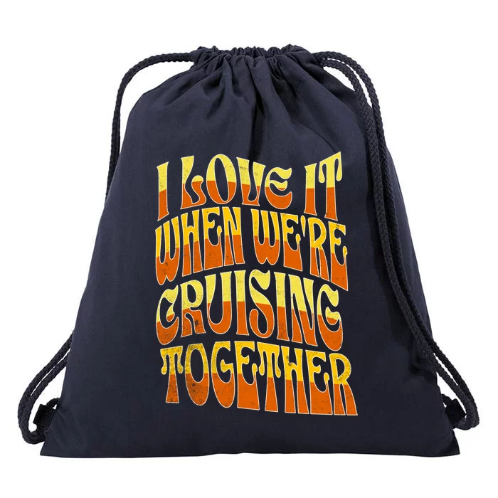 I Love It When Were Cruising Together Family Couples Cruise Meaningful Gift Drawstring Bag