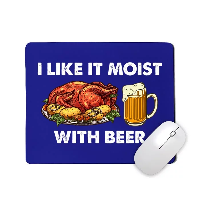 I Like It Moist With Beer Thanksgiving Turkey Day Funny Gift Mousepad