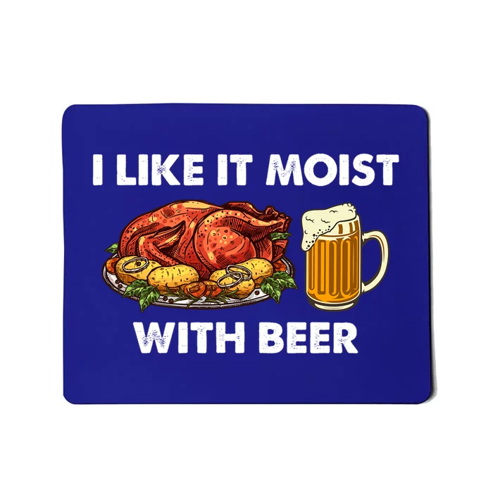 I Like It Moist With Beer Thanksgiving Turkey Day Funny Gift Mousepad