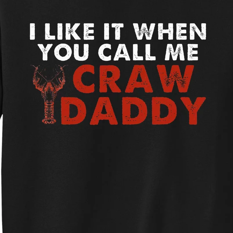 I Like It When You Call Me Crawdaddy Crawfish Crawdad Tall Sweatshirt