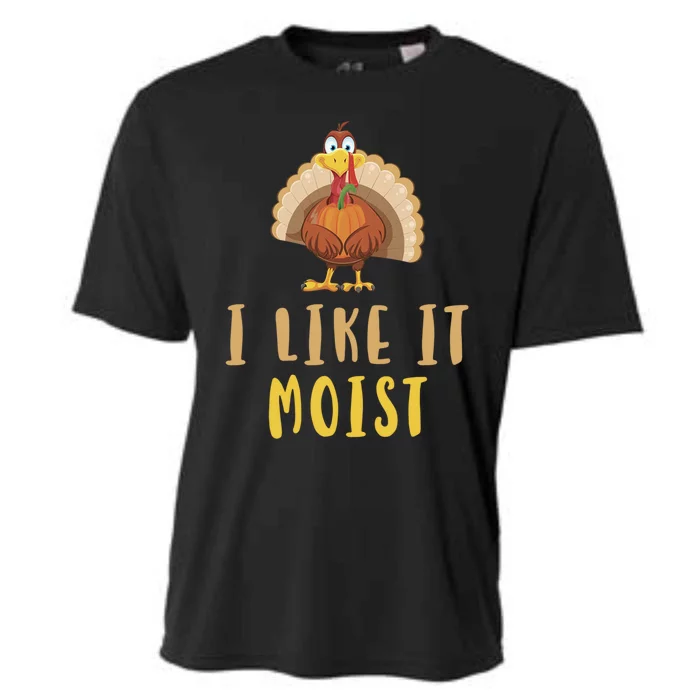 I Like It Moist Turkey Thanksgiving Funny Gift Cooling Performance Crew T-Shirt