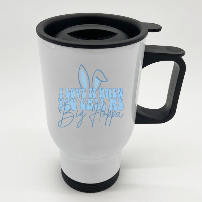 I Love It When You Call Me Big Hoppa Bunny Ear Easter Day Front & Back Stainless Steel Travel Mug