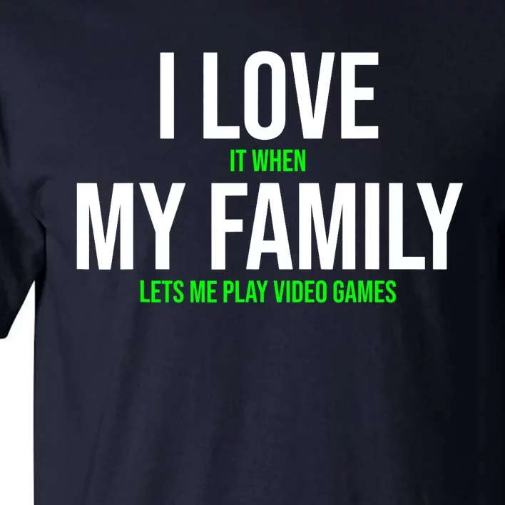 I Love It When My Family Lets Me Play Video Games Funny Tall T-Shirt