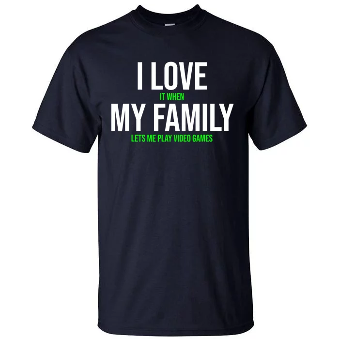 I Love It When My Family Lets Me Play Video Games Funny Tall T-Shirt