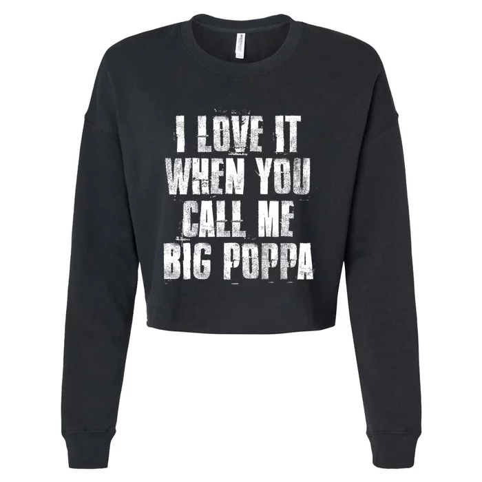 I Love It When You Call Me Big Poppa Gift Funny Father's Day Gift Cropped Pullover Crew