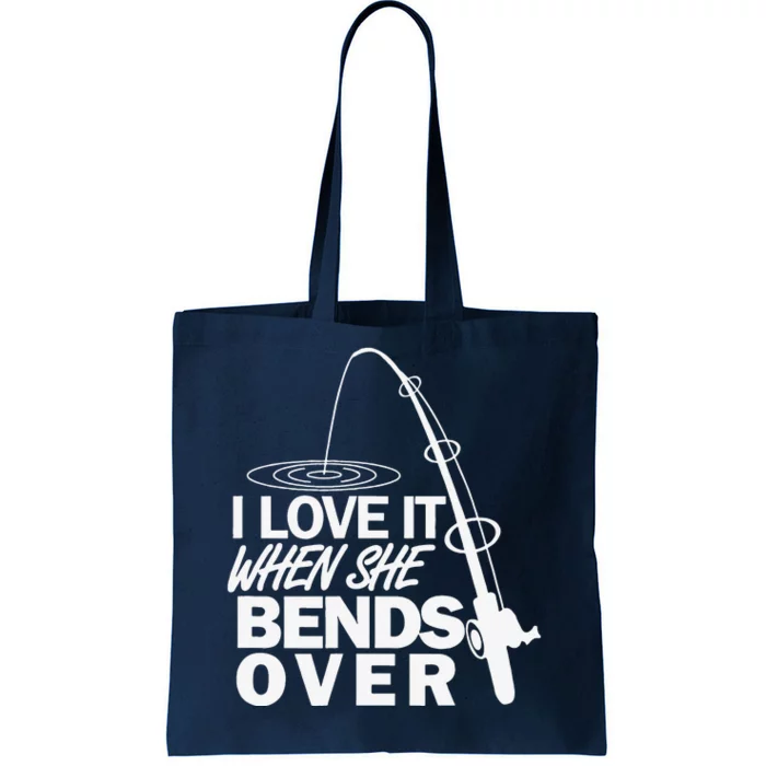 I Love It When She Bends Over Funny Fishing Tote Bag