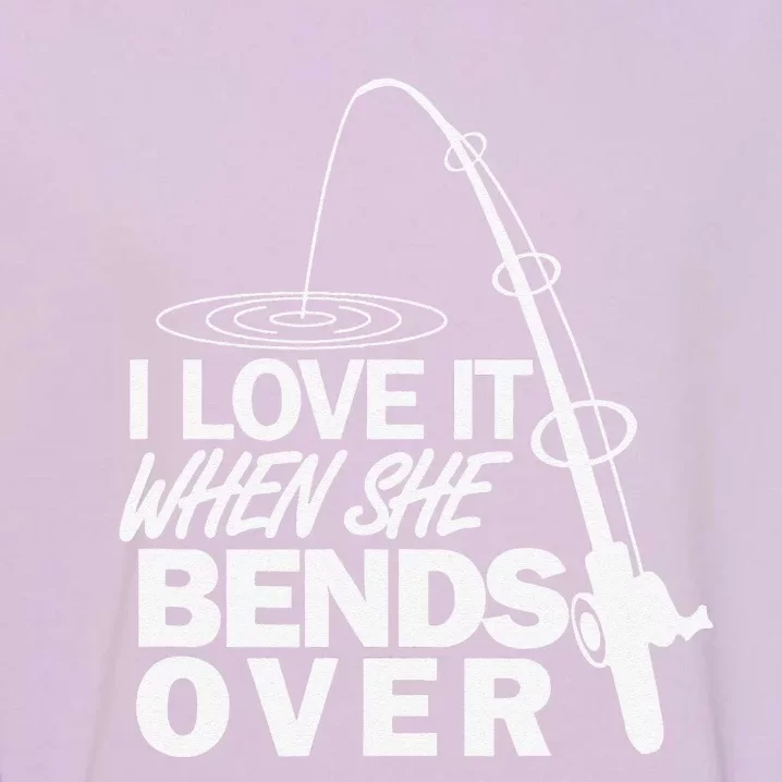 I Love It When She Bends Over Funny Fishing Garment-Dyed Sweatshirt