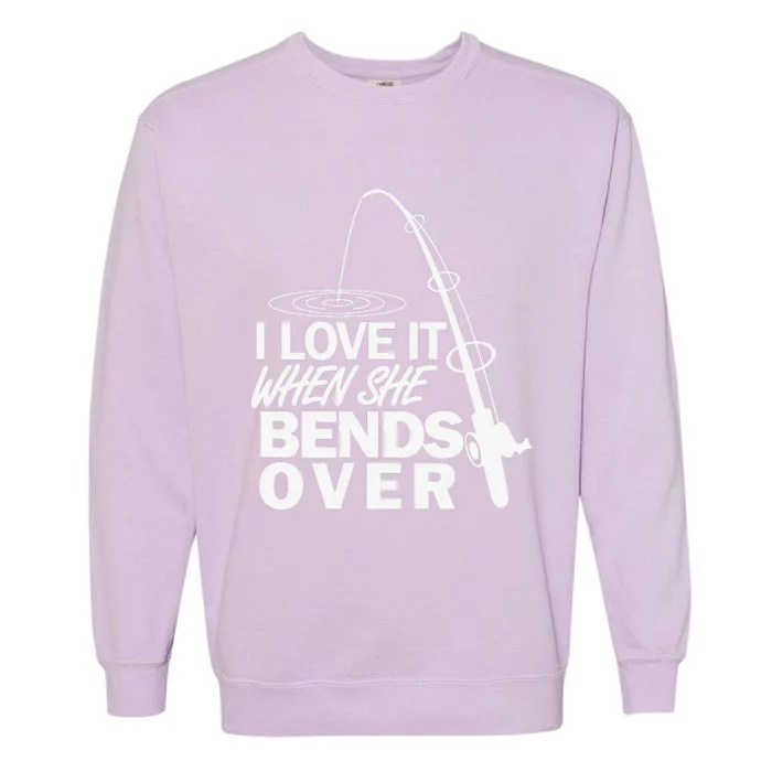 I Love It When She Bends Over Funny Fishing Garment-Dyed Sweatshirt