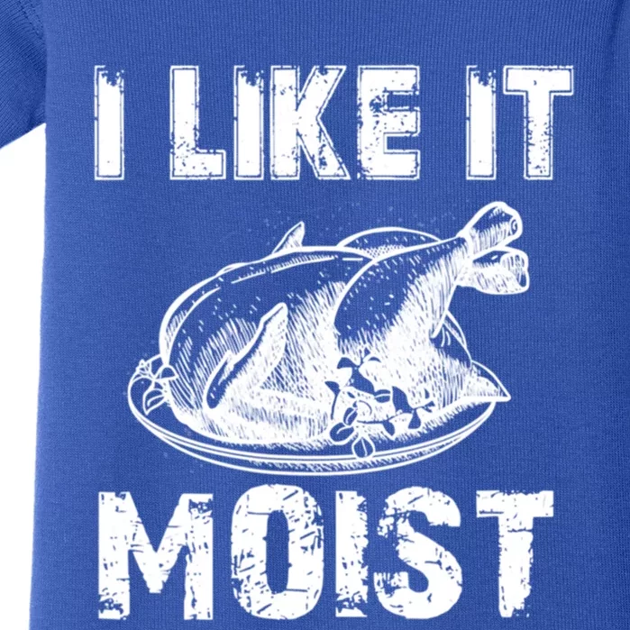 I Like It Moist Funny Turkey Meaningful Gift Baby Bodysuit