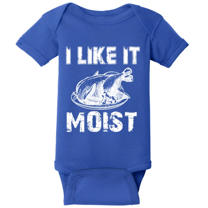 I Like It Moist Funny Turkey Meaningful Gift Baby Bodysuit