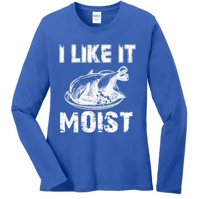 I Like It Moist Funny Turkey Meaningful Gift Ladies Long Sleeve Shirt