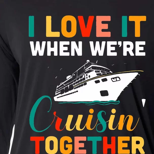 I Love It When We're Cruising Together Cruise Ship Cruiser Cooling Performance Long Sleeve Crew