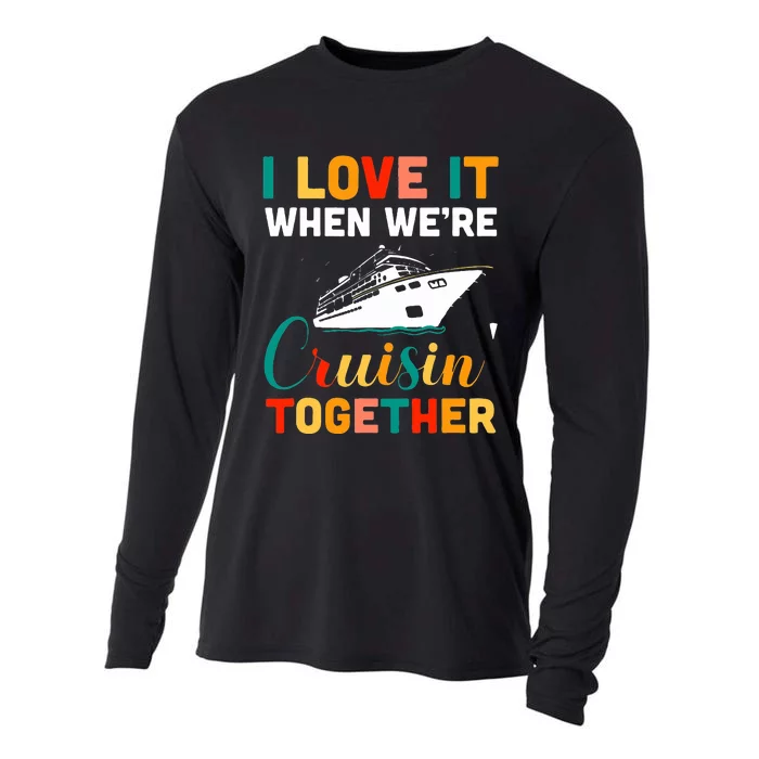 I Love It When We're Cruising Together Cruise Ship Cruiser Cooling Performance Long Sleeve Crew