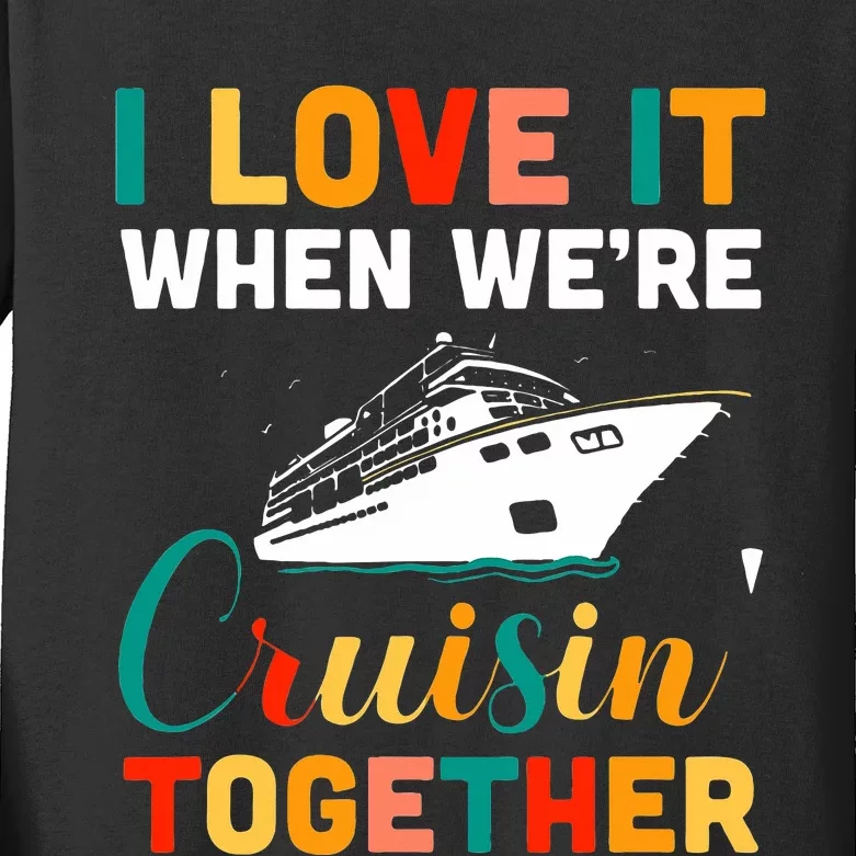 I Love It When We're Cruising Together Cruise Ship Cruiser Kids Long Sleeve Shirt