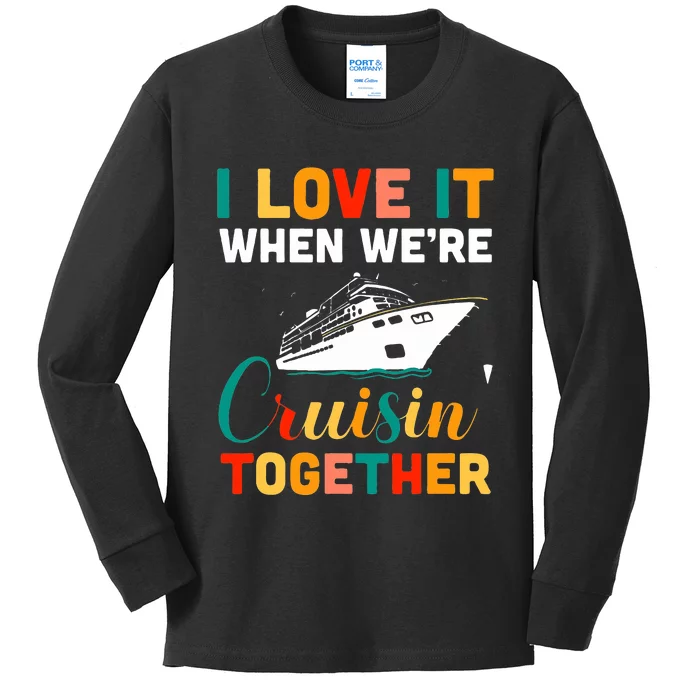 I Love It When We're Cruising Together Cruise Ship Cruiser Kids Long Sleeve Shirt