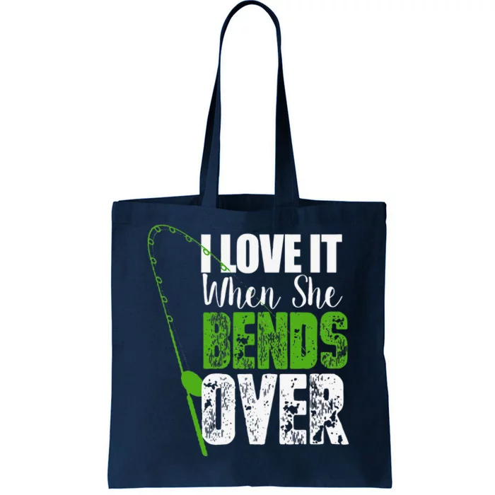 I Love It When She Bends Over Funny Fishing Gift Tote Bag