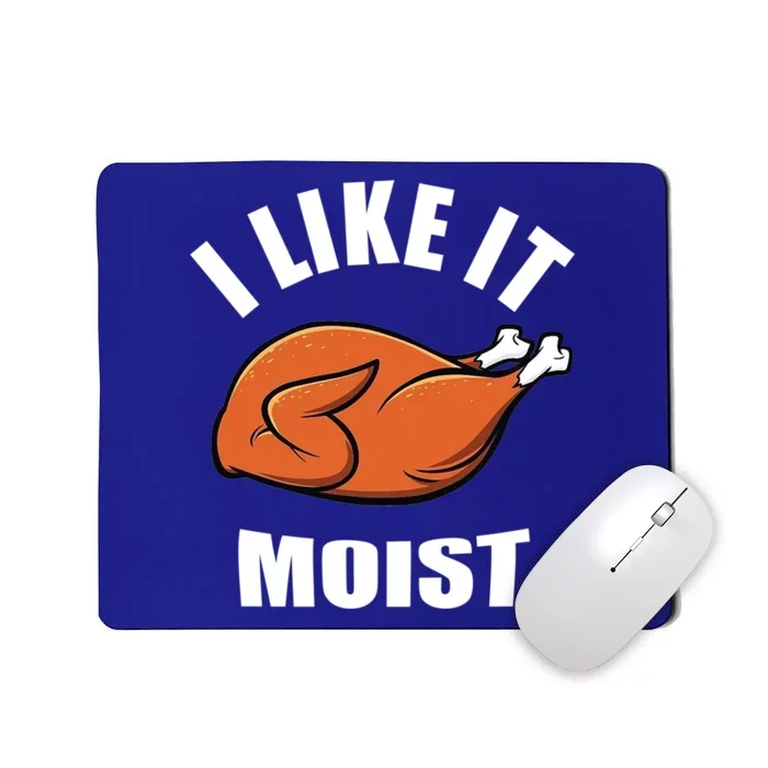 I Like It Moist Funny Thanksgiving Cool Gift Mousepad