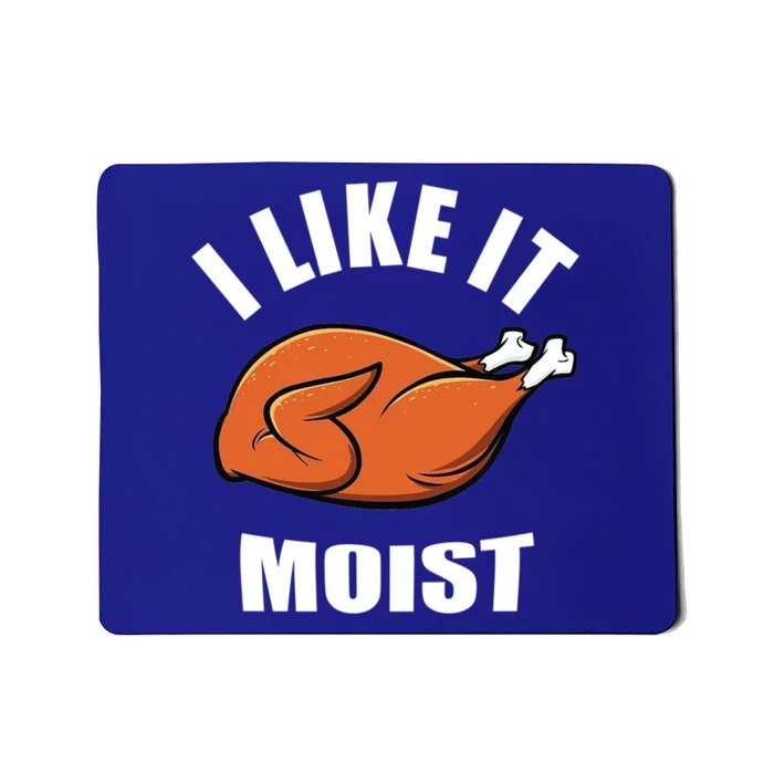 I Like It Moist Funny Thanksgiving Cool Gift Mousepad