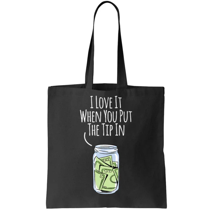 I Love It When You Put The Tip In For Bartender Tote Bag