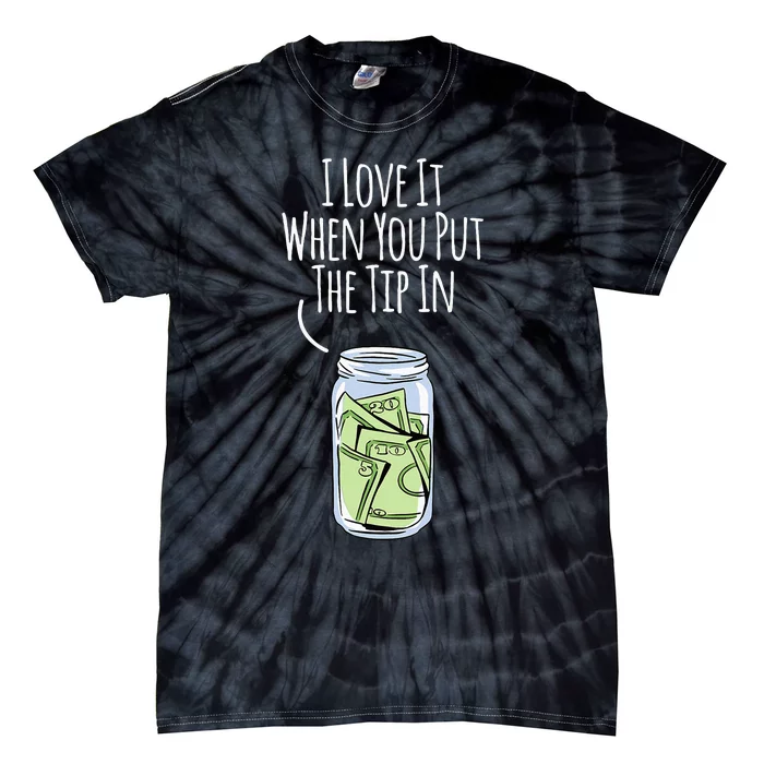 I Love It When You Put The Tip In For Bartender Tie-Dye T-Shirt