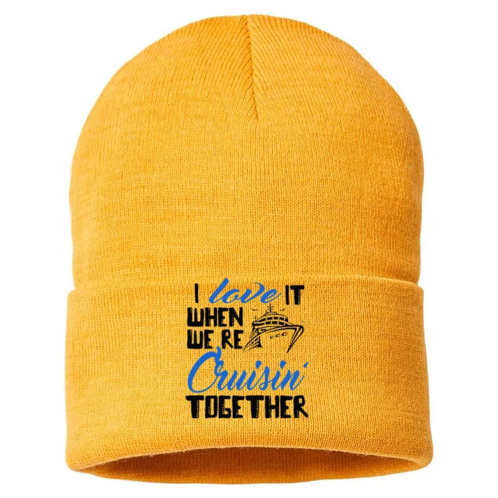 I Love It When We're Cruisin' Together Family Trip Cruise Sustainable Knit Beanie