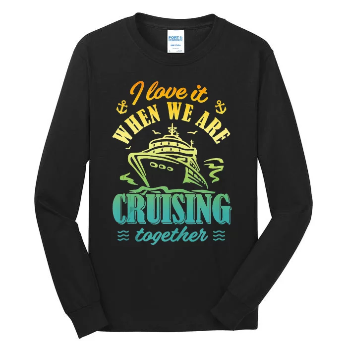 I Love It When We Are Cruising Together Family Cruise Tall Long Sleeve T-Shirt