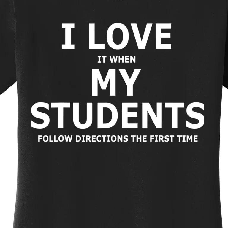 I Love It When My Students Follow Directions The First Time Women's T-Shirt