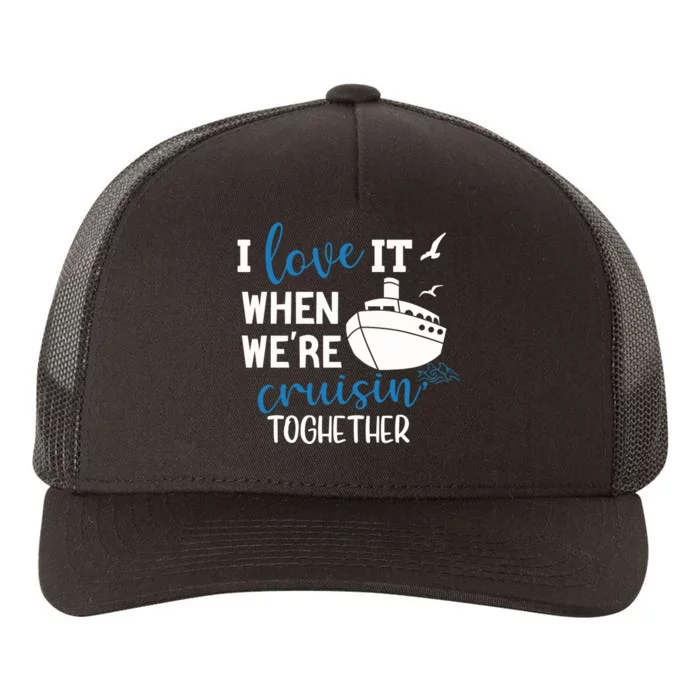 I Love It When Were Cruising Together Matching Yupoong Adult 5-Panel Trucker Hat