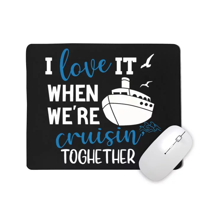 I Love It When Were Cruising Together Matching Mousepad