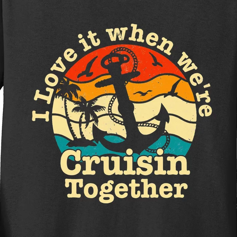 I Love It When We're Cruisin Together Cruise Kids Long Sleeve Shirt