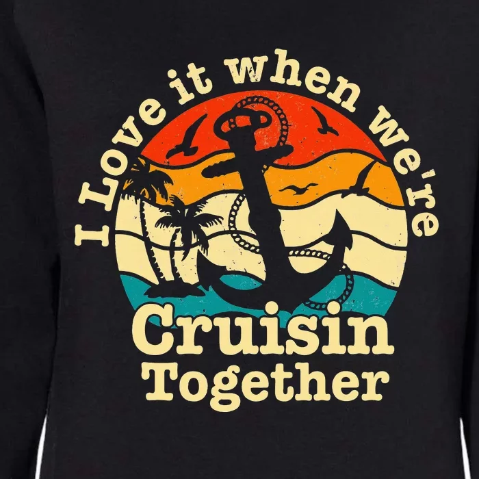 I Love It When We're Cruisin Together Cruise for couples Womens California Wash Sweatshirt