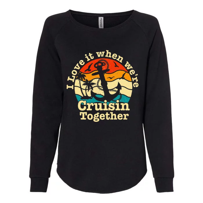 I Love It When We're Cruisin Together Cruise for couples Womens California Wash Sweatshirt