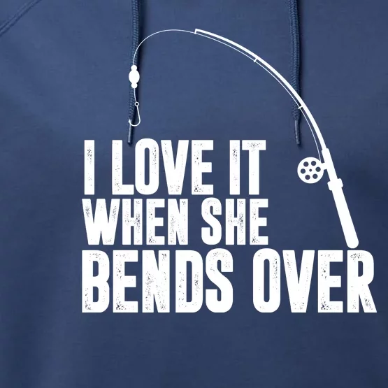 I Love It When She Bends Over Funny Fishing Performance Fleece Hoodie