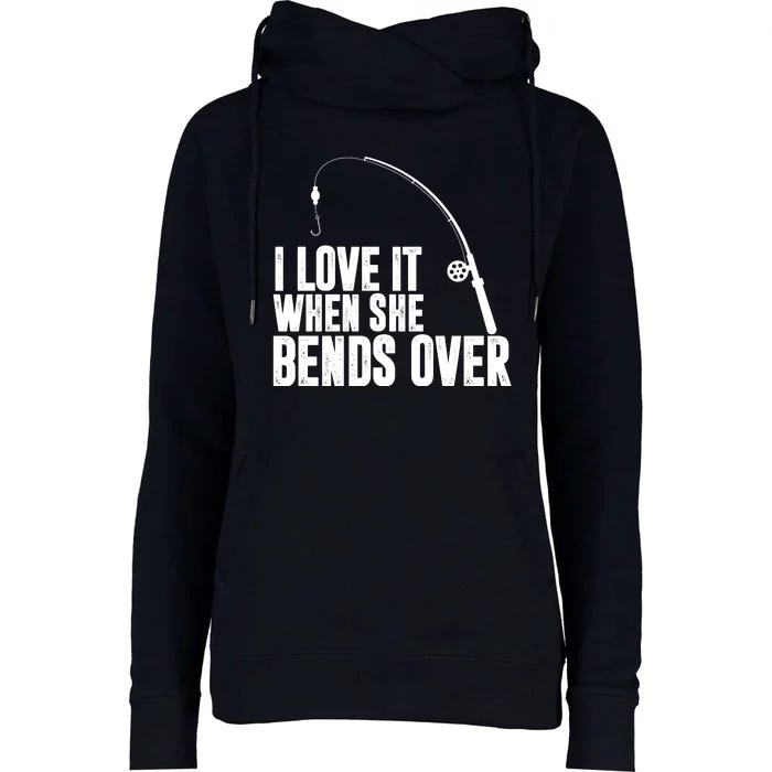 I Love It When She Bends Over Funny Fishing Womens Funnel Neck Pullover Hood