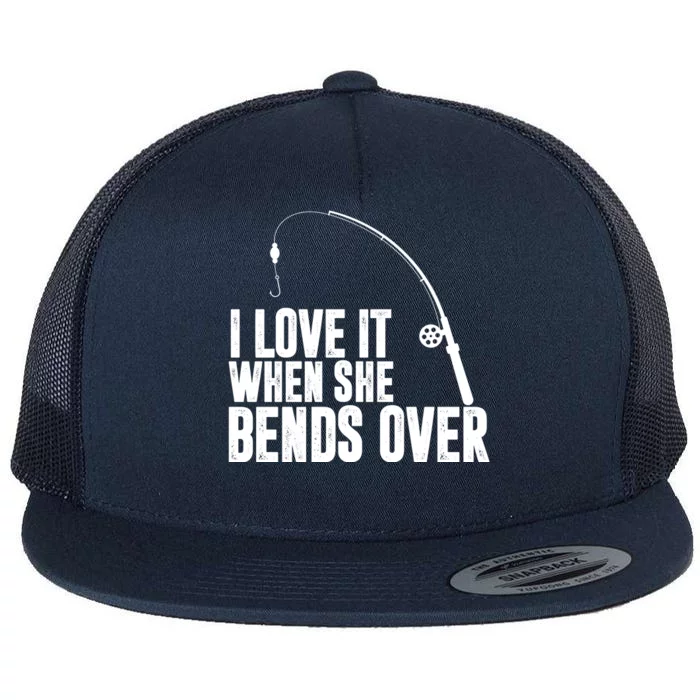 I Love It When She Bends Over Funny Fishing Flat Bill Trucker Hat