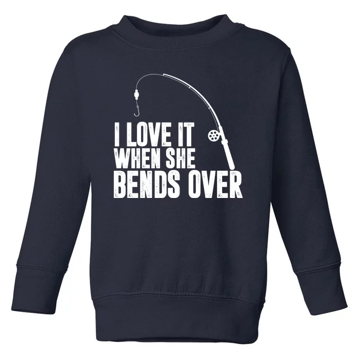 I Love It When She Bends Over Funny Fishing Toddler Sweatshirt