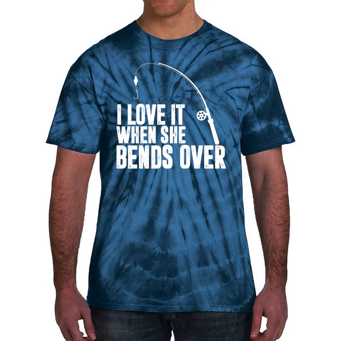 I Love It When She Bends Over Funny Fishing Tie-Dye T-Shirt