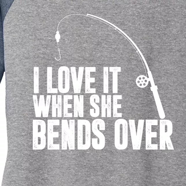 I Love It When She Bends Over Funny Fishing Women's Tri-Blend 3/4-Sleeve Raglan Shirt