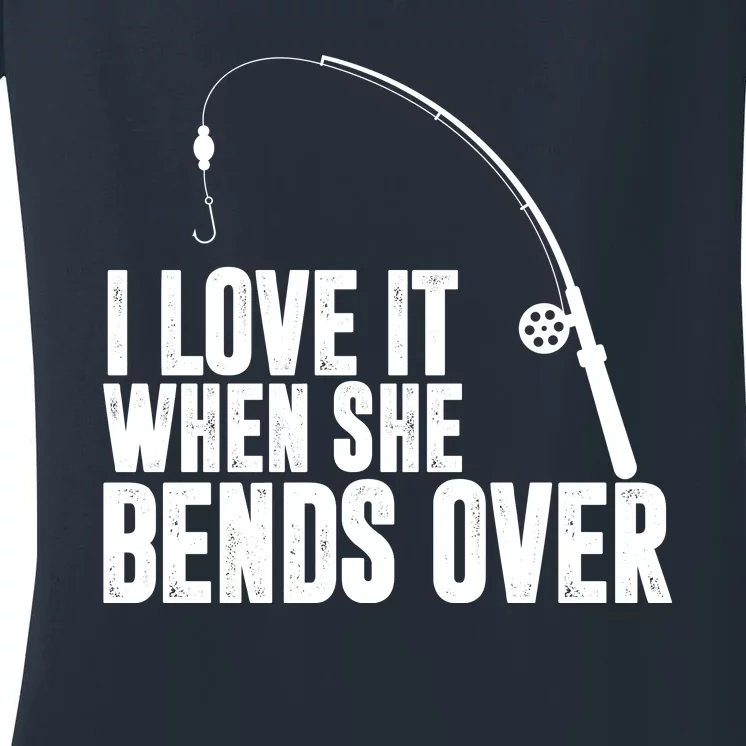 I Love It When She Bends Over Funny Fishing Women's V-Neck T-Shirt