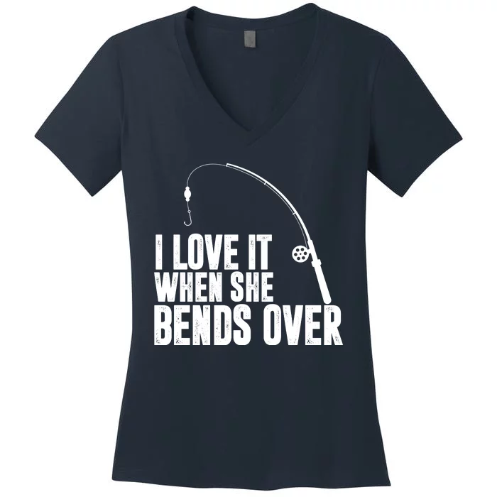 I Love It When She Bends Over Funny Fishing Women's V-Neck T-Shirt