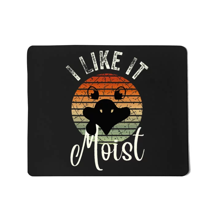 I Like It Moist Funny Thanksgiving Turkey Day Family Dinne Mousepad