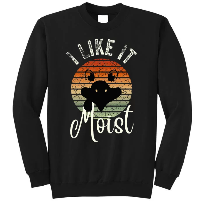 I Like It Moist Funny Thanksgiving Turkey Day Family Dinne Tall Sweatshirt