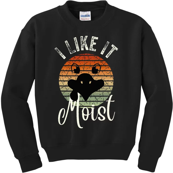 I Like It Moist Funny Thanksgiving Turkey Day Family Dinne Kids Sweatshirt